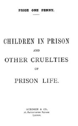 [Gutenberg 42104] • Children in Prison and Other Cruelties of Prison Life